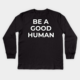 be a good human Kids Long Sleeve T-Shirt